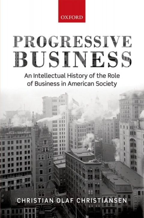 Book Progressive Business: An Intellectual History of the Role of Business in American Society free