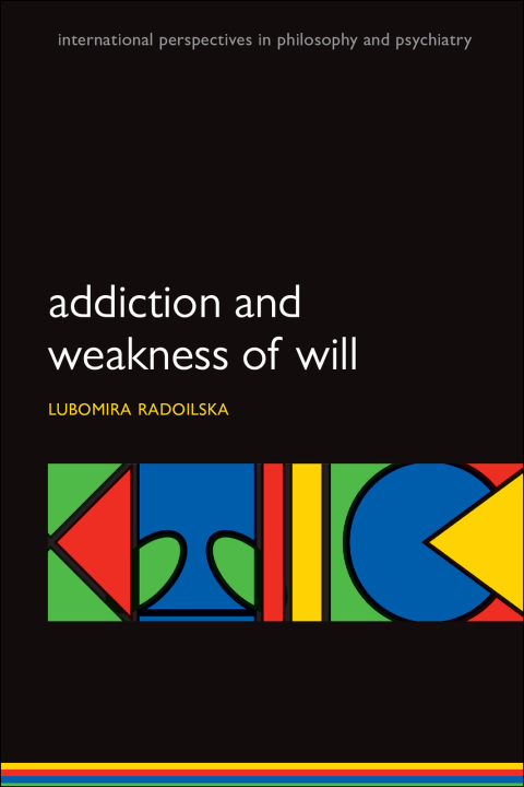 Book Addiction and Weakness of Will (International Perspectives in Philosophy & Psychiatry) free