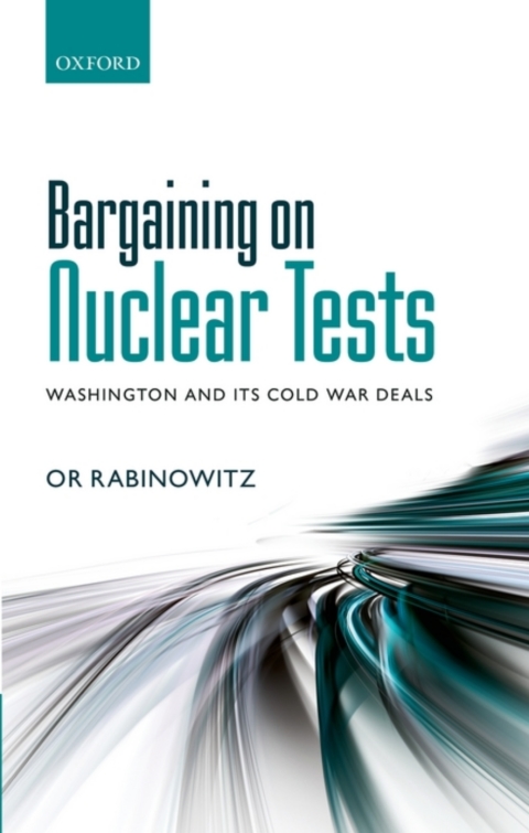 Book Bargaining on Nuclear Tests: Washington and its Cold War Deals free