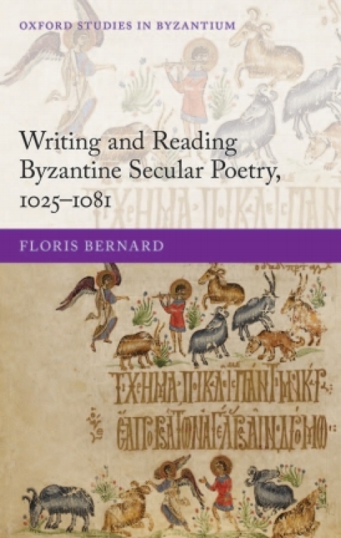 Book Writing and Reading Byzantine Secular Poetry, 1025-1081 (Oxford Studies in Byzantium) free