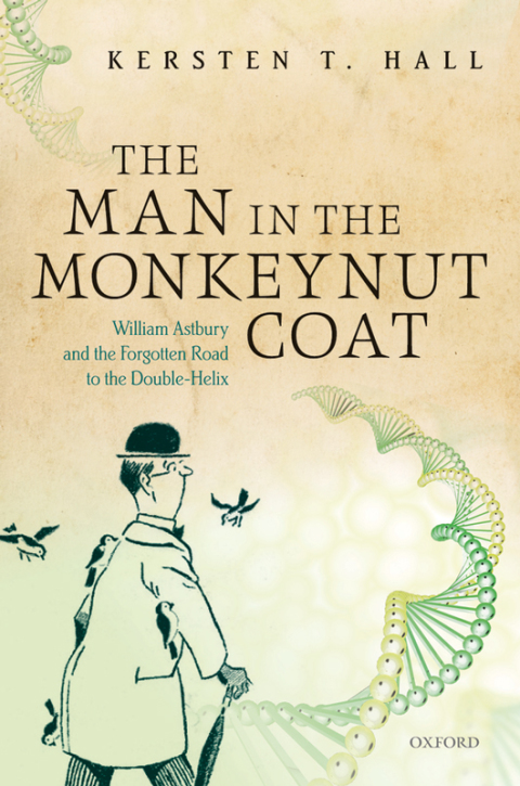Book The Man in the Monkeynut Coat: William Astbury and How Wool Wove a Forgotten Road to the Double-Helix free