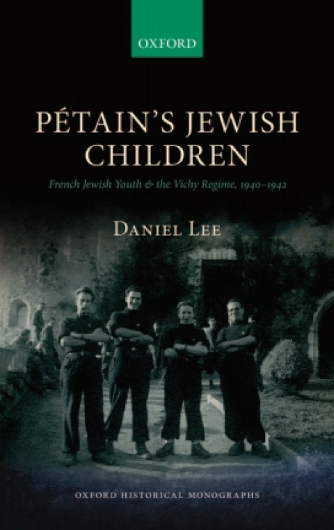 Book Pétain's Jewish Children: French Jewish Youth and the Vichy Regime, 1940-1942 (Oxford Historical Monographs) free