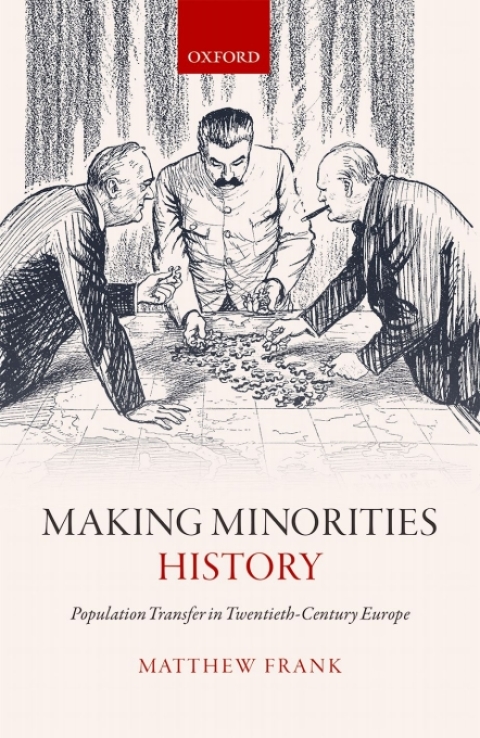 Book Making Minorities History: Population Transfer in Twentieth-Century Europe free