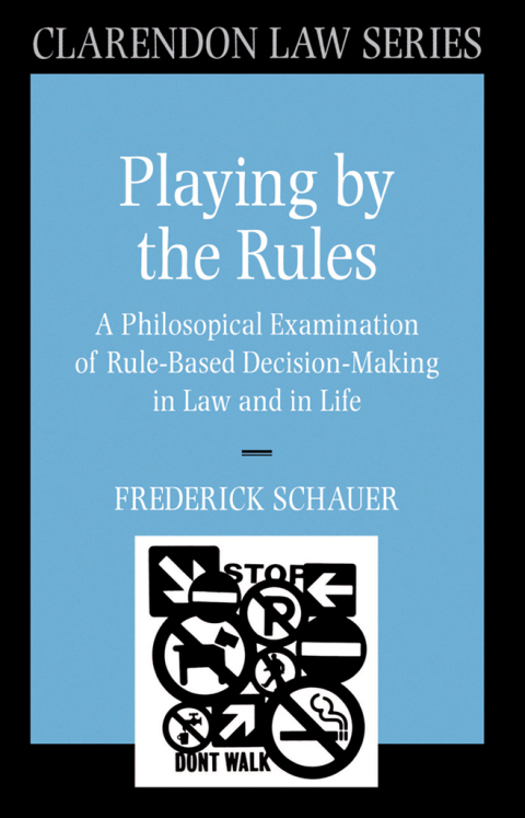 Book Playing by the Rules: A Philosophical Examination of Rule-Based Decision-Making in Law and in Life (Clarendon Law Series) free