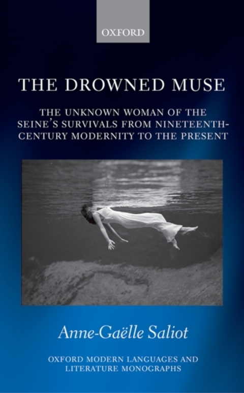 Book The Drowned Muse: Casting the Unknown Woman of the Seine Across the Tides of Modernity (Oxford Modern Languages and Literature Monographs) free