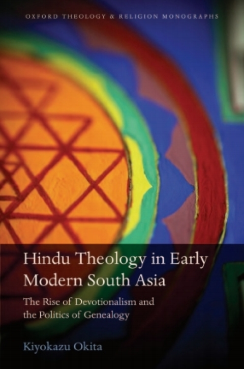 Book Hindu Theology in Early Modern South Asia: The Rise of Devotionalism and the Politics of Genealogy (Oxford Theology and Religion Monographs) free
