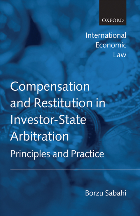 Book Compensation and Restitution in Investor-State Arbitration: Principles and Practice (International Economic Law Series) free