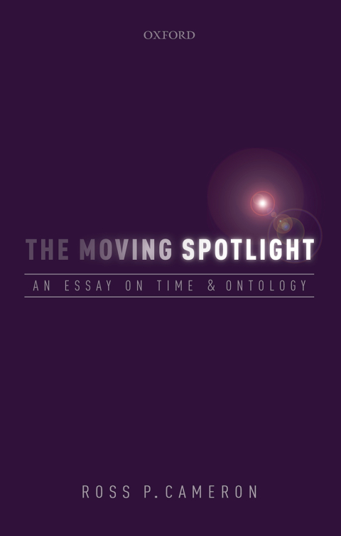 Book The Moving Spotlight: An Essay on Time and Ontology free