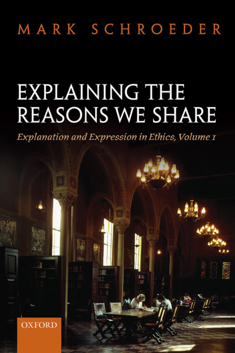 Book Explaining the Reasons We Share: Explanation and Expression in Ethics, Volume 1 free