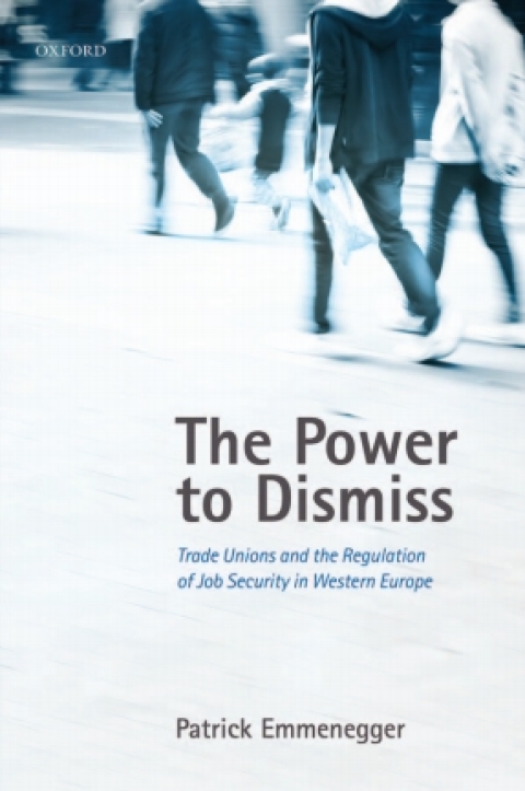 Book The Power to Dismiss: Trade Unions and the Regulation of Job Security in Western Europe free