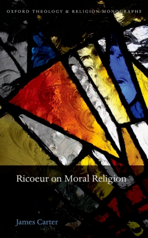 Book Ricoeur on Moral Religion: A Hermeneutics of Ethical Life (Oxford Theology and Religion Monographs) free