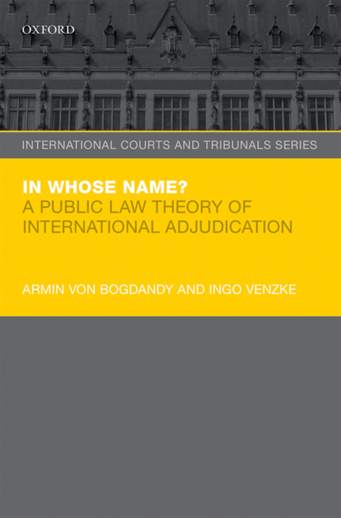 Book In Whose Name?: A Public Law Theory of International Adjudication (International Courts and Tribunals Series) free