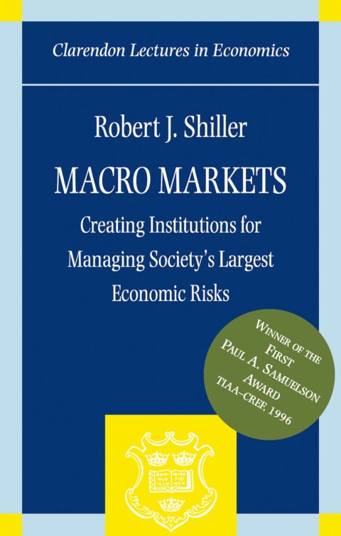 Book Macro Markets: Creating Institutions for Managing Society's Largest Economic Risks (Clarendon Lectures in Economics) free