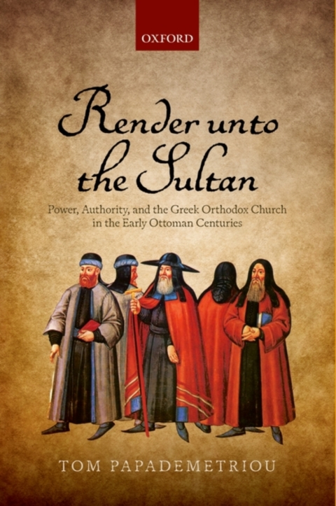 Book Render unto the Sultan: Power, Authority, and the Greek Orthodox Church in the Early Ottoman Centuries free