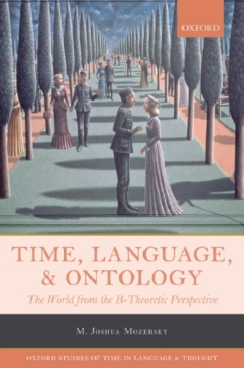 Book Time, Language, and Ontology: The World from the B-Theoretic Perspective (Oxford Studies of Time in Language and Thought Book 3) free