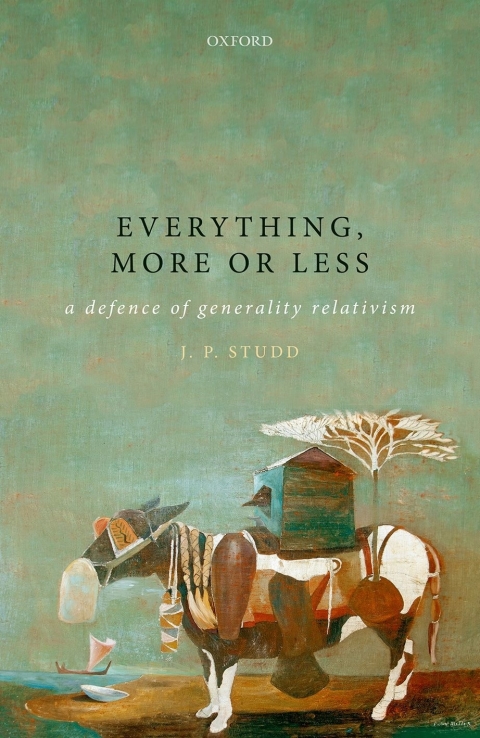 Book Everything, more or less: A defence of generality relativism (Oxford Philosophical Monographs) free