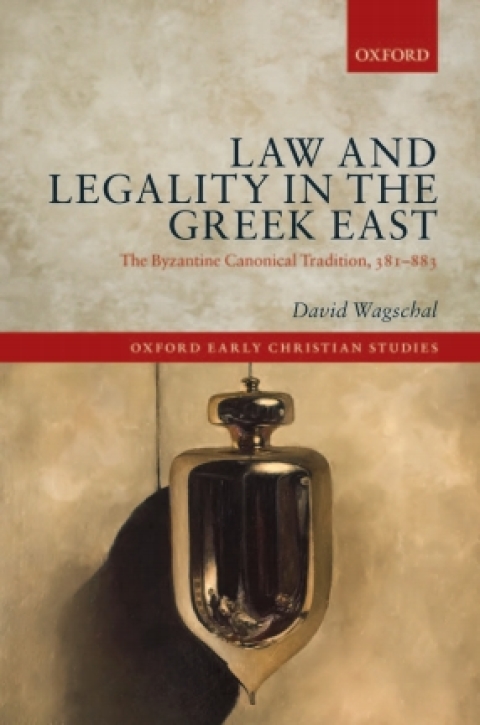 Book Law and Legality in the Greek East: The Byzantine Canonical Tradition, 381-883 (Oxford Early Christian Studies) free