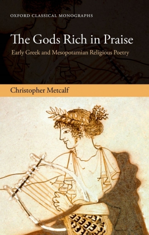 Book The Gods Rich in Praise: Early Greek and Mesopotamian Religious Poetry (Oxford Classical Monographs) free