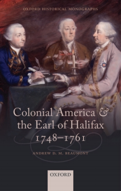 Book Colonial America and the Earl of Halifax, 1748-1761 (Oxford Historical Monographs) free
