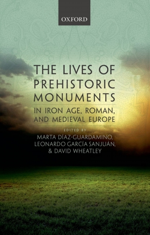 Book The Lives of Prehistoric Monuments in Iron Age, Roman, and Medieval Europe free