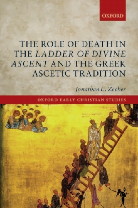 Book The Role of Death in the Ladder of Divine Ascent and the Greek Ascetic Tradition (Oxford Early Christian Studies) free