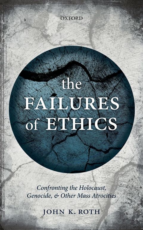 Book The Failures of Ethics: Confronting the Holocaust, Genocide, and Other Mass Atrocities free