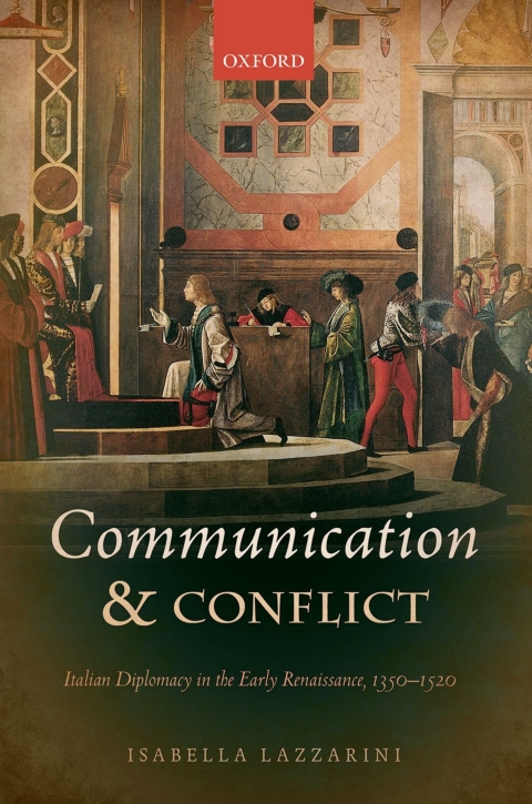 Book Communication and Conflict: Italian Diplomacy in the Early Renaissance, 1350-1520 (Oxford Studies In Medieval European History) free