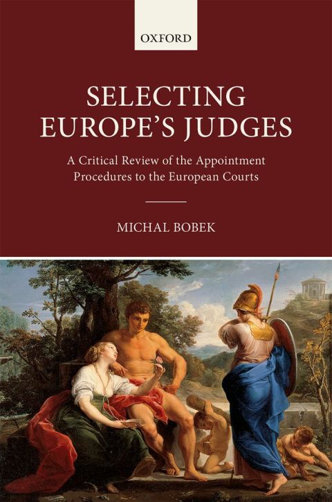 Book Selecting Europe's Judges: A Critical Review of the Appointment Procedures to the European Courts free