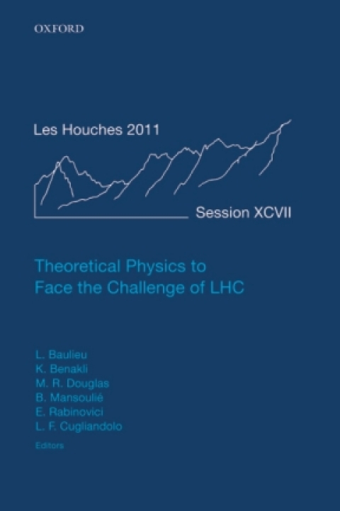 Book Theoretical Physics to Face the Challenge of LHC: Lecture Notes of the Les Houches Summer School: Volume 97, August 2011 free