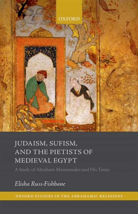 Book Judaism, Sufism, and the Pietists of Medieval Egypt: A Study of Abraham Maimonides and His Times (Oxford Studies In Abrahamic Religions) free