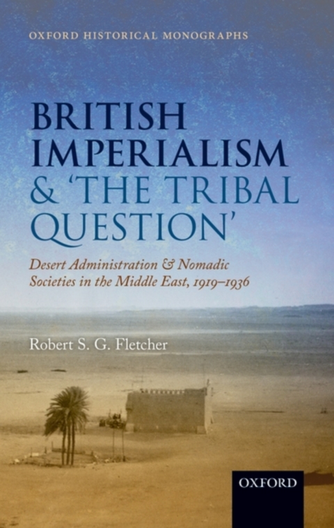 Book British Imperialism and 'The Tribal Question ': Desert Administration and Nomadic Societies in the Middle East, 1919-1936 (Oxford Historical Monographs) free