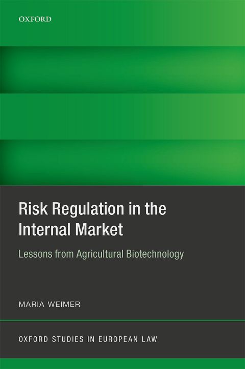 Book Risk Regulation in the Internal Market: Lessons from Agricultural Biotechnology (Oxford Studies in European Law) free