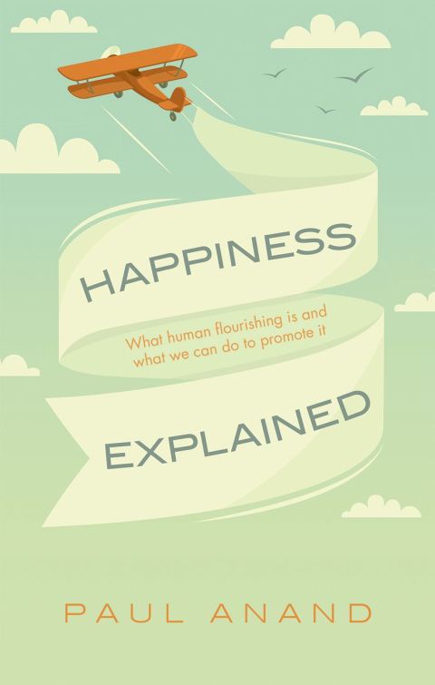 Book Happiness Explained: What human flourishing is and what we can do to promote it free