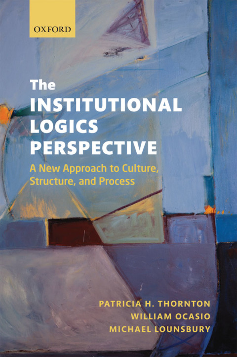 Book The Institutional Logics Perspective: A New Approach to Culture, Structure and Process free