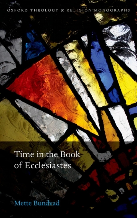 Book Time in the Book of Ecclesiastes: Mette Bundvad (Oxford Theology and Religion Monographs) free