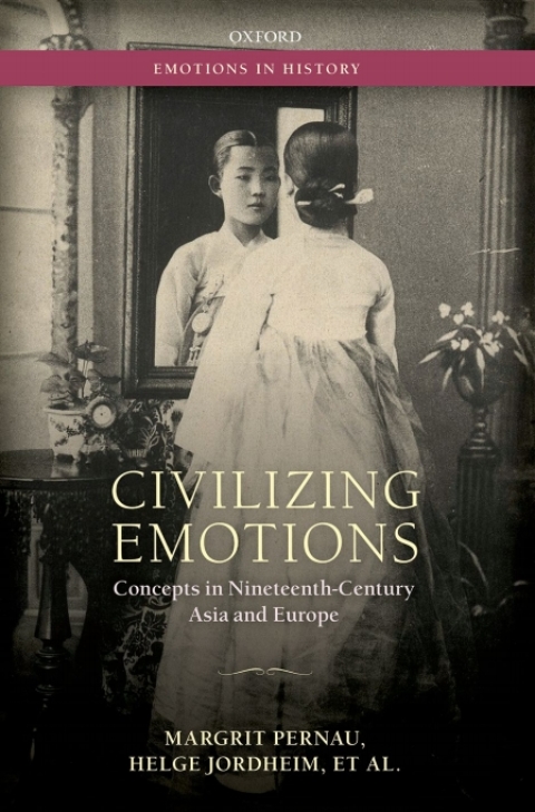 Book Civilizing Emotions: Concepts in Nineteenth Century Asia and Europe (Emotions In History) free