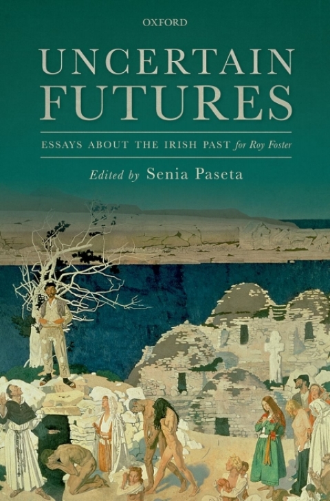 Book Uncertain Futures: Essays about the Irish Past for Roy Foster free
