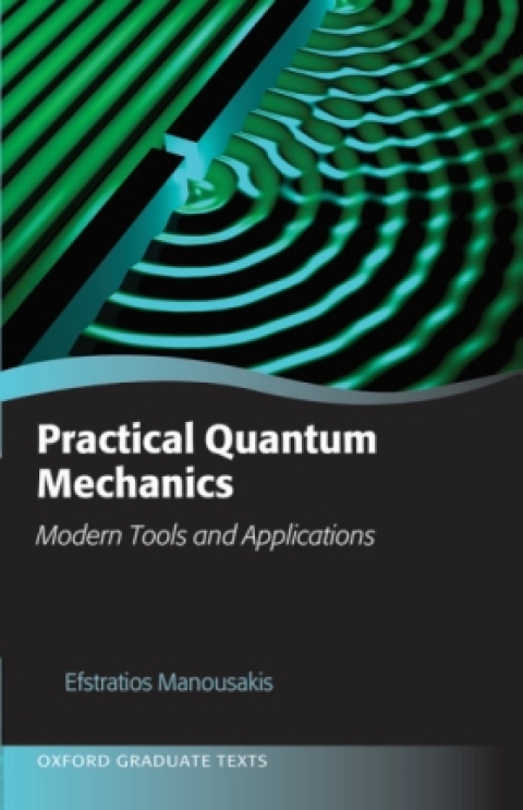 Book Practical Quantum Mechanics: Modern Tools and Applications (Oxford Graduate Texts) free