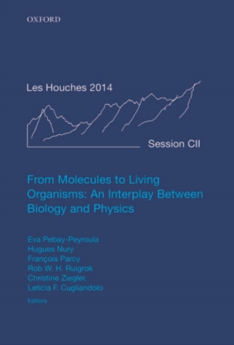Book From Molecules to Living Organisms: An Interplay Between Biology and Physics: Lecture Notes of the Les Houches School of Physics: Volume 102, July 2014 ... Notes of the Les Houches Summer School) free