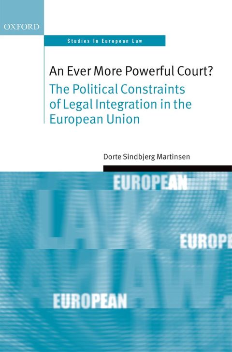 Book An Ever More Powerful Court?: The Political Constraints of Legal Integration in the European Union (Oxford Studies in European Law) free