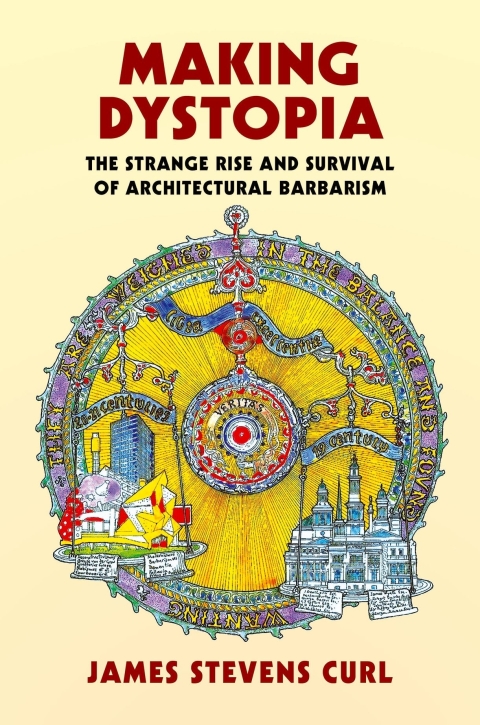 Book Making Dystopia: The Strange Rise and Survival of Architectural Barbarism free