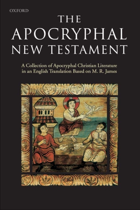 Book The Apocryphal New Testament: A Collection of Apocryphal Christian Literature in an English Translation free