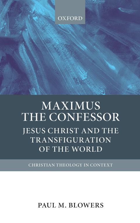 Book Maximus the Confessor: Jesus Christ and the Transfiguration of the World (Christian Theology in Context) free
