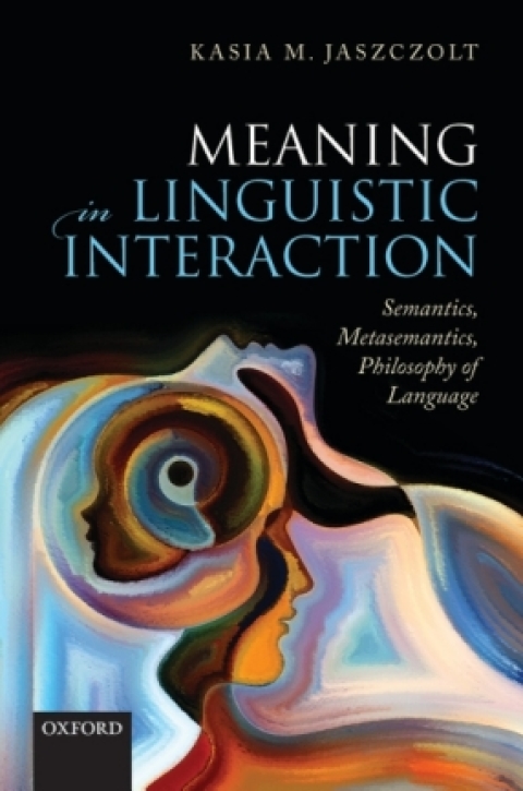 Book Meaning in Linguistic Interaction: Semantics, Metasemantics, Philosophy of Language free