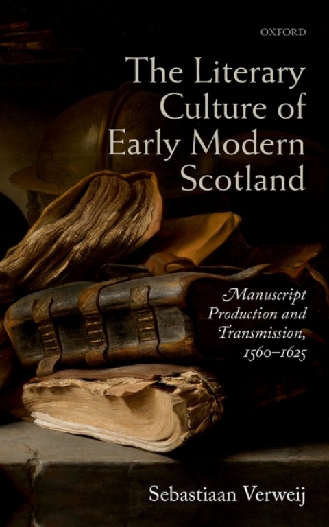 Book The Literary Culture of Early Modern Scotland: Manuscript Production and Transmission, 1560-1625 free