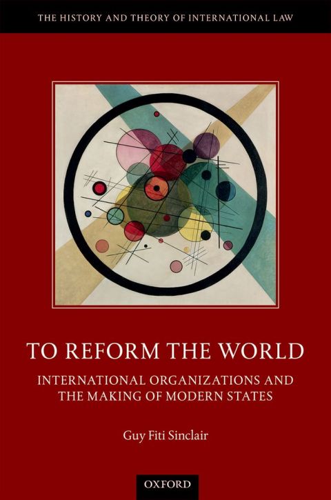 Book To Reform the World: International Organizations and the Making of Modern States (The History and Theory of International Law) free
