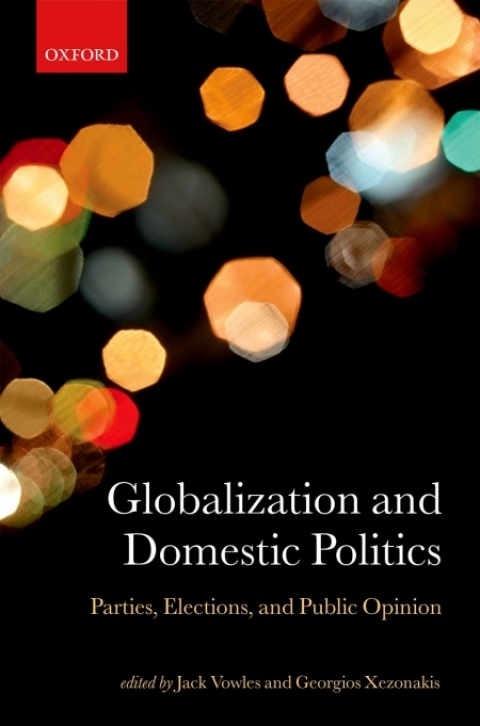 Book Globalization and Domestic Politics: Parties, Elections, and Public Opinion (Comparative Study of Electoral Systems) free