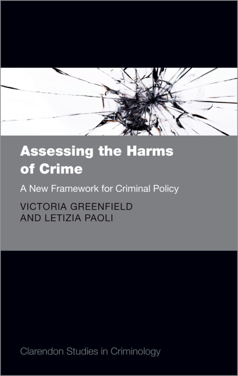 Book Assessing the Harms of Crime: A New Framework for Criminal Policy (Clarendon Studies in Criminology) free