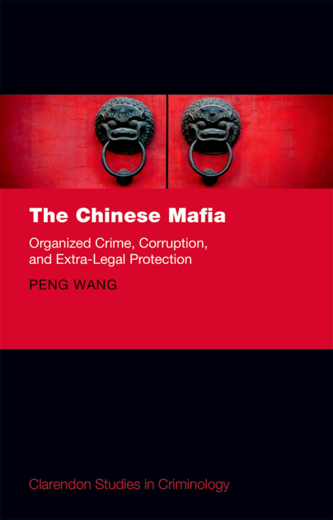 Book The Chinese Mafia: Organized Crime, Corruption, and Extra-Legal Protection (Clarendon Studies in Criminology) free