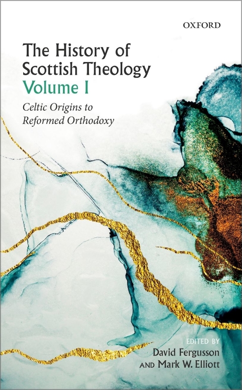 Book The History of Scottish Theology, Volume I: Celtic Origins to Reformed Orthodoxy free